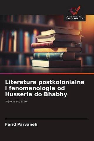 Literatura postkolonialna i fenomenologia od Husserla do Bhabhy