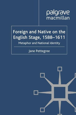 Foreign and Native on the English Stage, 1588-1611