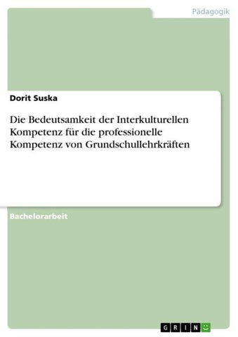 Die Bedeutsamkeit der Interkulturellen Kompetenz für die professionelle Kompetenz von Grundschullehrkräften
