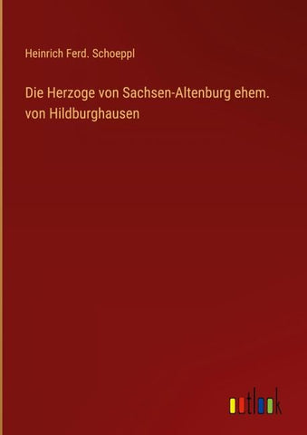 Die Herzoge von Sachsen-Altenburg ehem. von Hildburghausen
