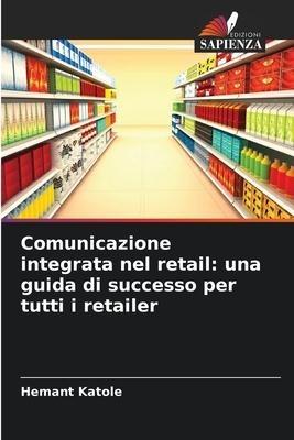 Comunicazione integrata nel retail: una guida di successo per tutti i retailer