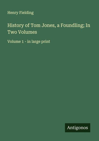 History of Tom Jones, a Foundling; In Two Volumes
