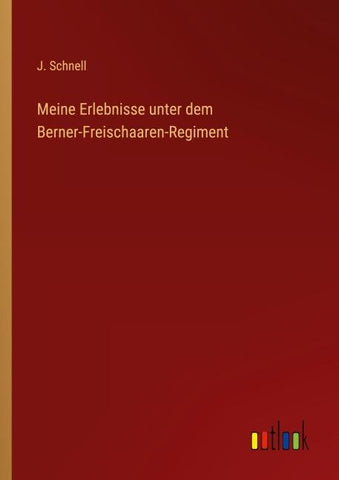 Meine Erlebnisse unter dem Berner-Freischaaren-Regiment