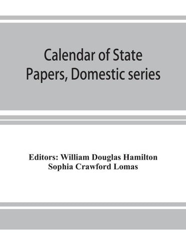 Calendar of State Papers, Domestic series, of the reign of Charles I (March 1625 to January 1649)
