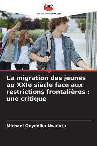 La migration des jeunes au XXIe siècle face aux restrictions frontalières : une critique