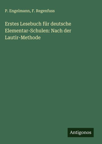 Erstes Lesebuch für deutsche Elementar-Schulen: Nach der Lautir-Methode