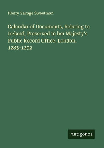 Calendar of Documents, Relating to Ireland, Preserved in her Majesty's Public Record Office, London, 1285-1292