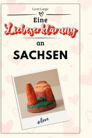 Eine Liebeserklärung an Sachsen