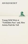 Young Wild West at "Forbidden Pass" and, How Arietta Paid the Toll