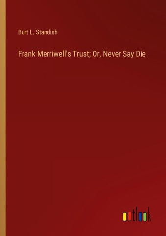 Frank Merriwell's Trust; Or, Never Say Die
