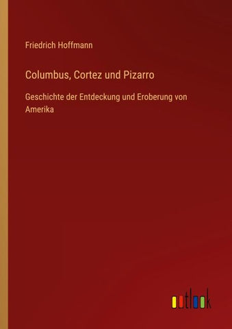 Columbus, Cortez und Pizarro