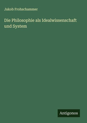 Die Philosophie als Idealwissenschaft und System