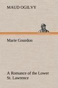 Marie Gourdon A Romance of the Lower St. Lawrence