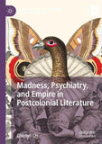Madness, Psychiatry, and Empire in Postcolonial Literature