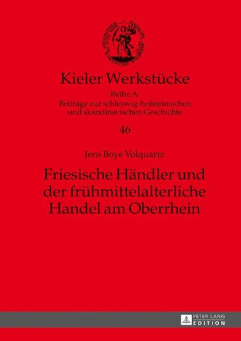 Friesische Haendler und der fruehmittelalterliche Handel am Oberrhein