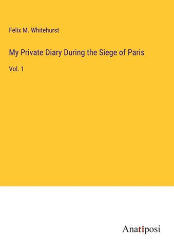 My Private Diary During the Siege of Paris