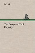 The Compleat Cook Expertly Prescribing the Most Ready Wayes, Whether Italian, Spanish or French, for Dressing of Flesh and Fish, Ordering Of Sauces or Making of Pastry