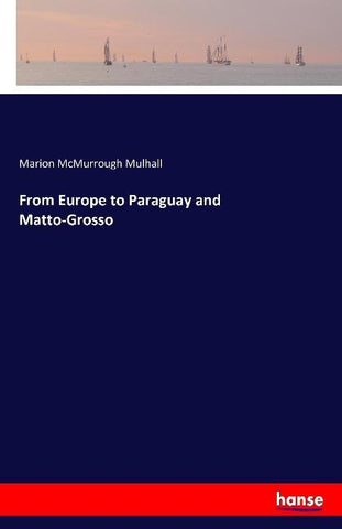 From Europe to Paraguay and Matto-Grosso