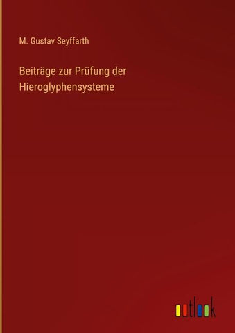 Beiträge zur Prüfung der Hieroglyphensysteme