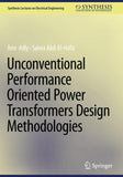 Unconventional Performance Oriented Power Transformers Design Methodologies