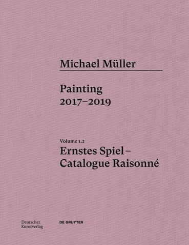 Michael Müller. Ernstes Spiel. Catalogue Raisonné