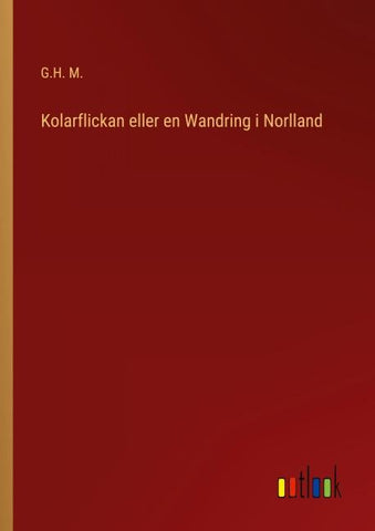 Kolarflickan eller en Wandring i Norlland