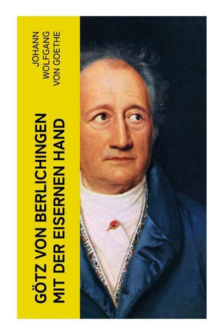 Götz von Berlichingen mit der eisernen Hand