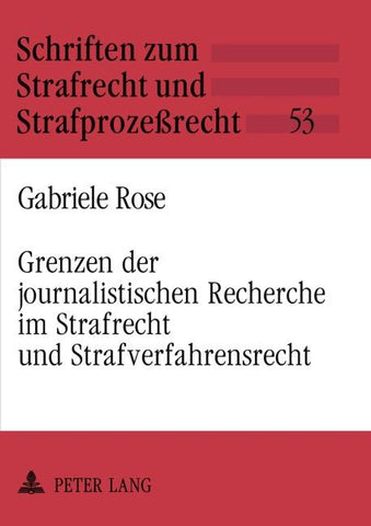 Grenzen der journalistischen Recherche im Strafrecht und Strafverfahrensrecht