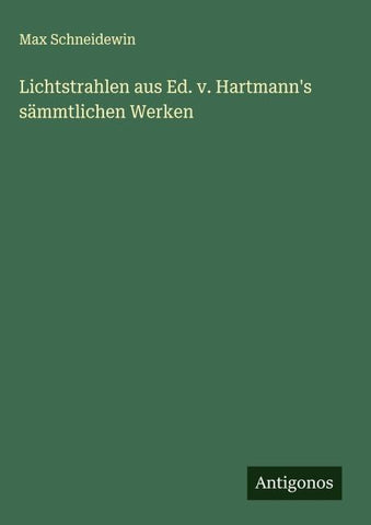 Lichtstrahlen aus Ed. v. Hartmann's sämmtlichen Werken