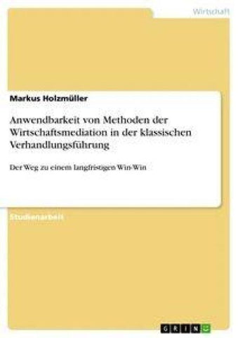 Anwendbarkeit von Methoden der Wirtschaftsmediation in der klassischen Verhandlungsführung