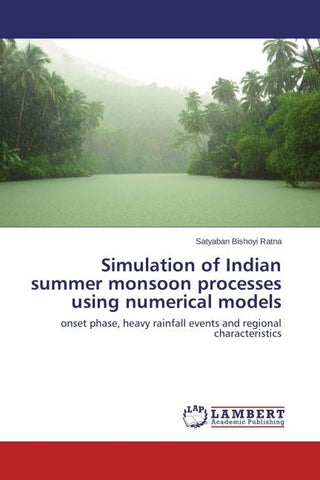 Simulation of Indian summer monsoon processes using numerical models