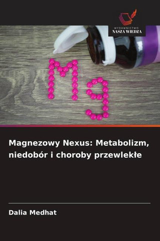 Magnezowy Nexus: Metabolizm, niedobór i choroby przewlek¿e