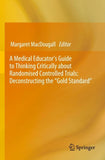 A Medical Educator's Guide to Thinking Critically about Randomised Controlled Trials: Deconstructing the "Gold Standard"