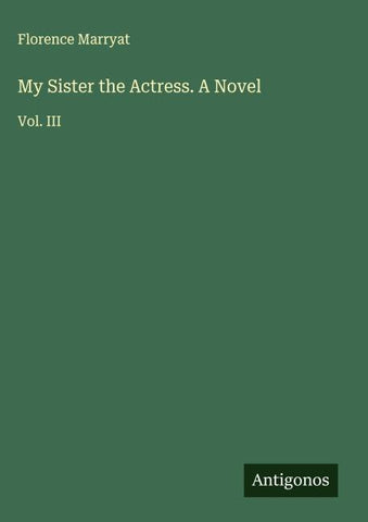My Sister the Actress. A Novel