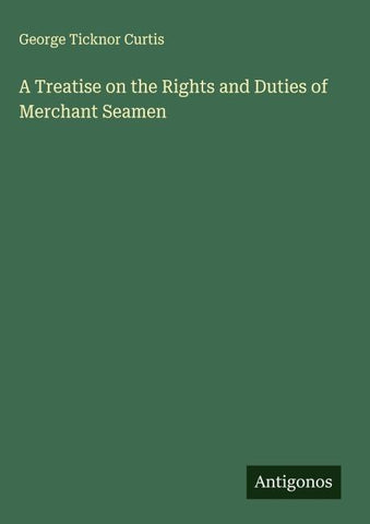 A Treatise on the Rights and Duties of Merchant Seamen