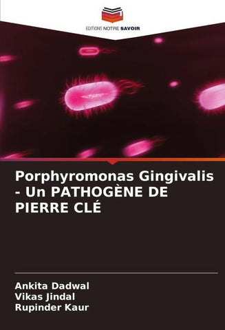 Porphyromonas Gingivalis - Un PATHOGÈNE DE PIERRE CLÉ