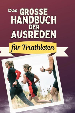 Das große Handbuch der Ausreden für Triathleten