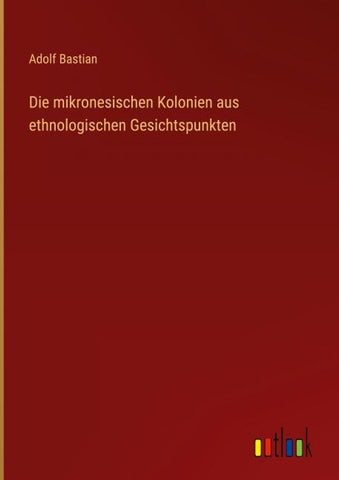 Die mikronesischen Kolonien aus ethnologischen Gesichtspunkten