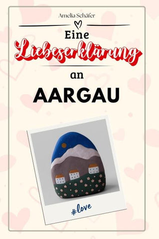 Eine Liebeserklärung an Aargau
