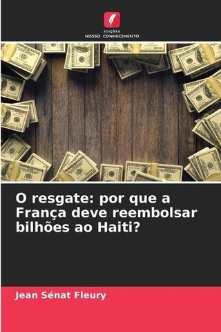 O resgate: por que a França deve reembolsar bilhões ao Haiti?
