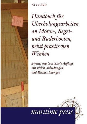 Handbuch für Überholungsarbeiten an Motor-, Segel- und Ruderbooten, nebst praktischen Winken