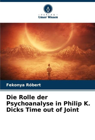 Die Rolle der Psychoanalyse in Philip K. Dicks Time out of Joint