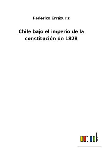 Chile bajo el imperio de la constitución de 1828