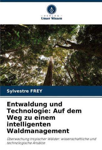 Entwaldung und Technologie: Auf dem Weg zu einem intelligenten Waldmanagement