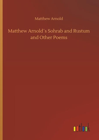 Matthew Arnold´s Sohrab and Rustum and Other Poems