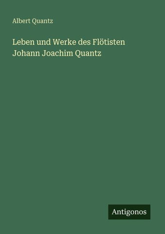 Leben und Werke des Flötisten Johann Joachim Quantz
