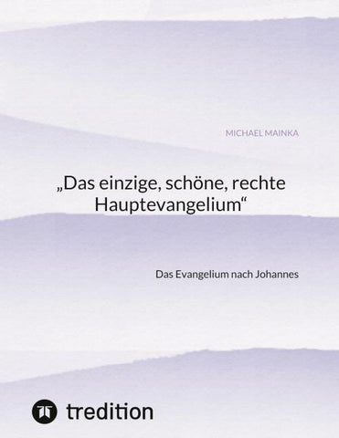 „Das einzige, schöne, rechte Hauptevangelium“