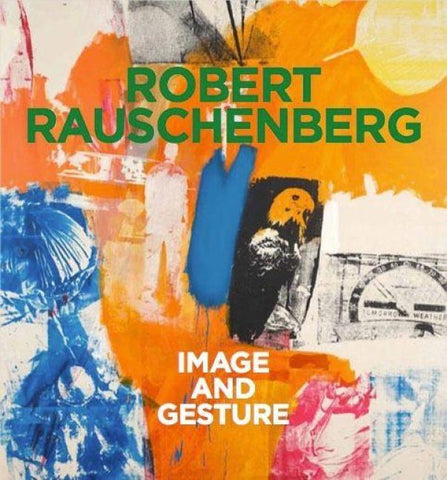 Robert Rauschenberg. Image and Gesture