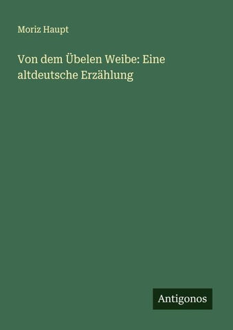 Von dem Übelen Weibe: Eine altdeutsche Erzählung