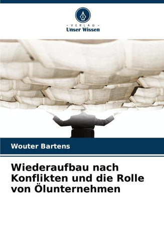 Wiederaufbau nach Konflikten und die Rolle von Ölunternehmen